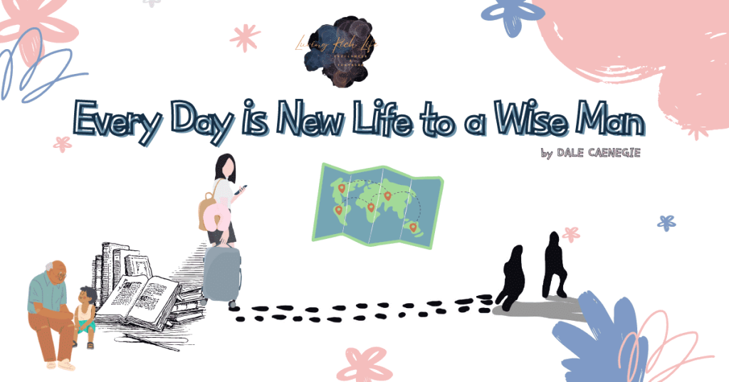 LRL.Every-Day-is-New-Life-to-a-Wise-Man-by-by-DALE -CAENEGIE.1120527