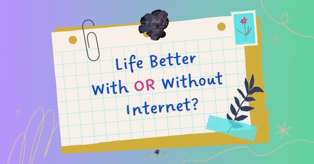 Life Better With OR Without Internet?