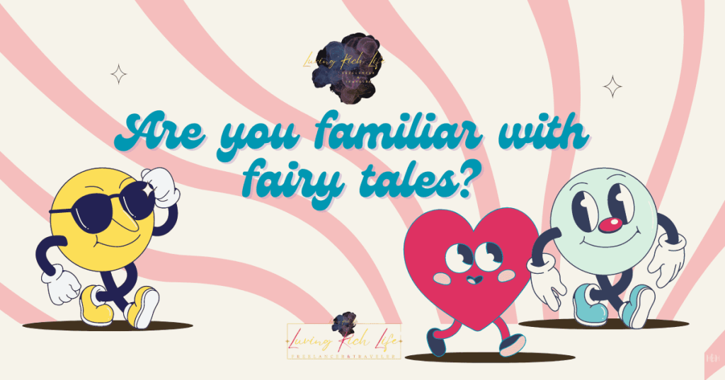 Are you familiar with fairy tales?