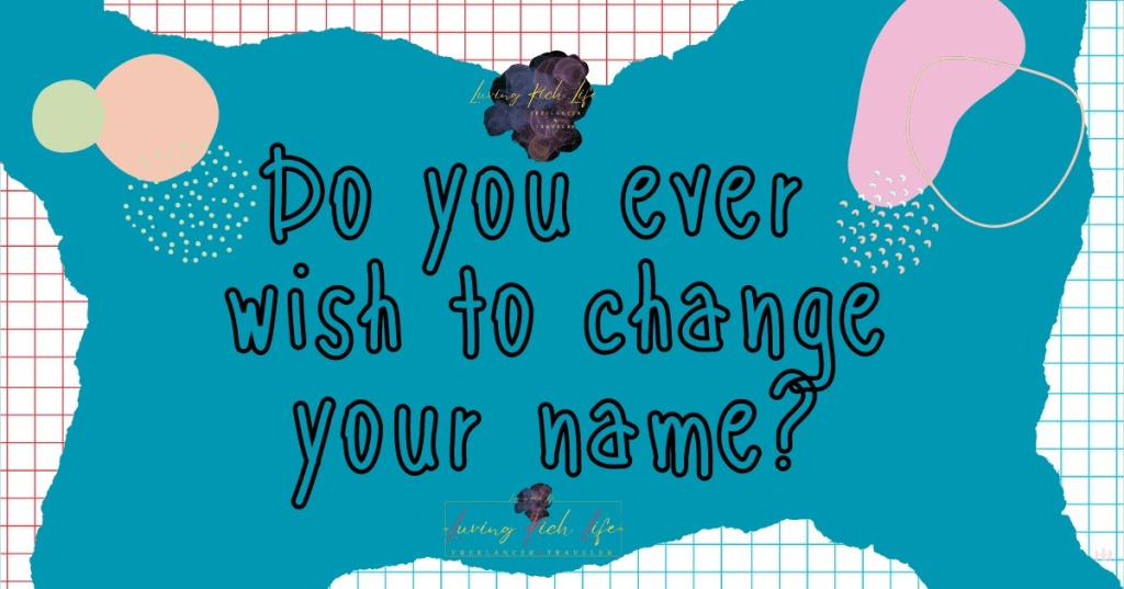 Do you ever wish to change your name?