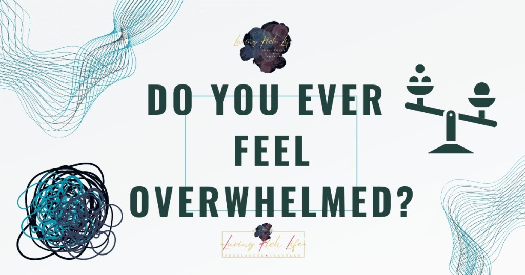 Do You Ever Feel Overwhelmed?