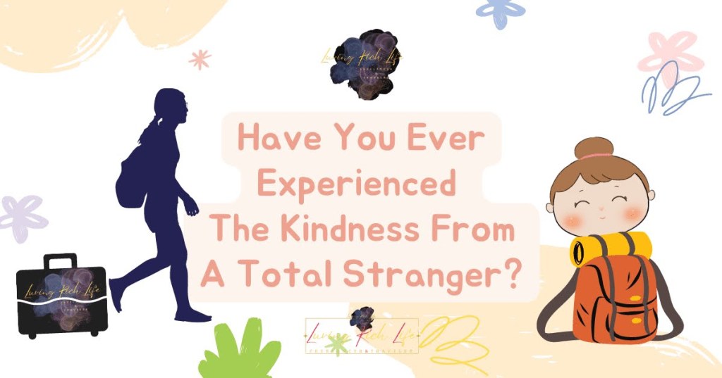 Have You Ever Experienced The Kindness From A Total Stranger?
