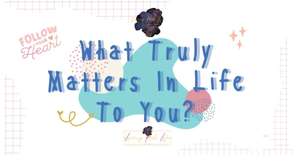 What Truly Matters In Life To You?